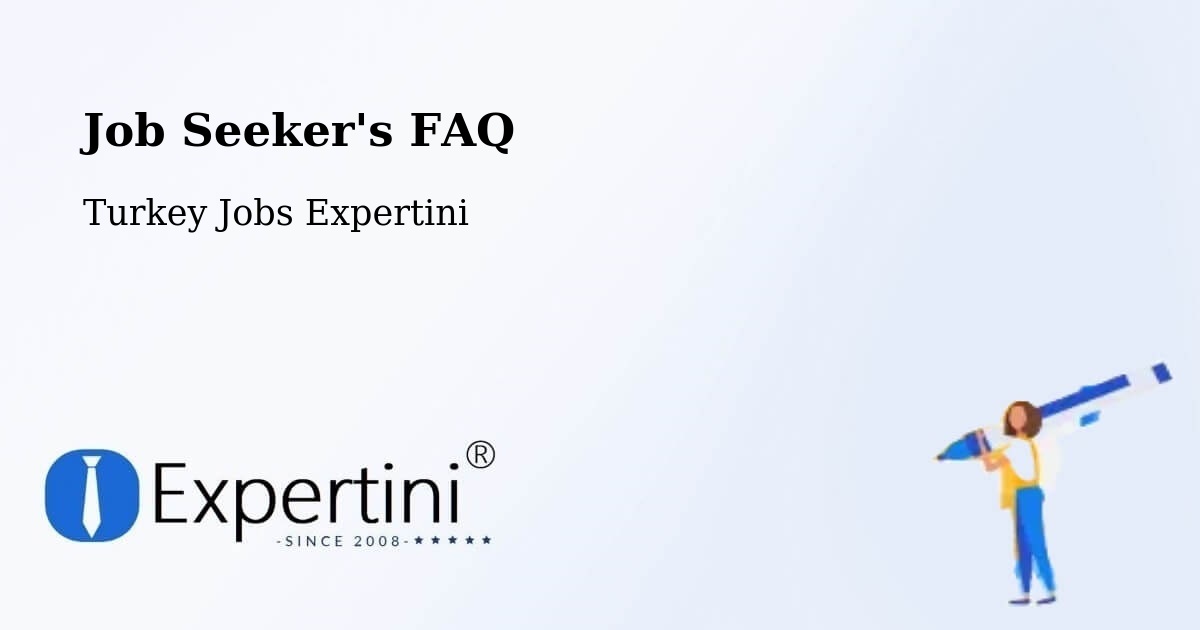 Job Seeker FAQ – Yaprakbaşi - Turkey Jobs Expertini