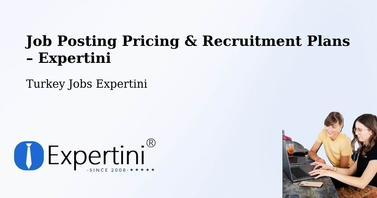 Job Posting Pricing & Recruitment Plans – Yaprakbaşi - Yaprakbaşi, Turkey Jobs Expertini